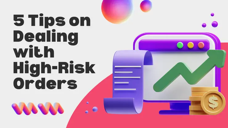 5 Tips on Dealing with High-Risk Orders