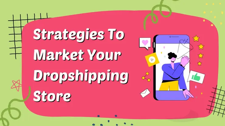 Dropshipping Marketing: 12 Strategies to Market Your Dropshipping Store