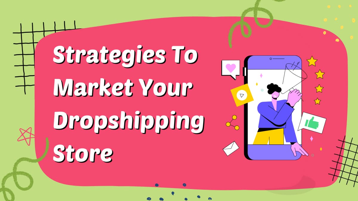 Dropshipping Marketing: 12 Strategies to Market Your Dropshipping Store
