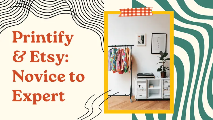 Printify & Etsy: Novice to Expert
