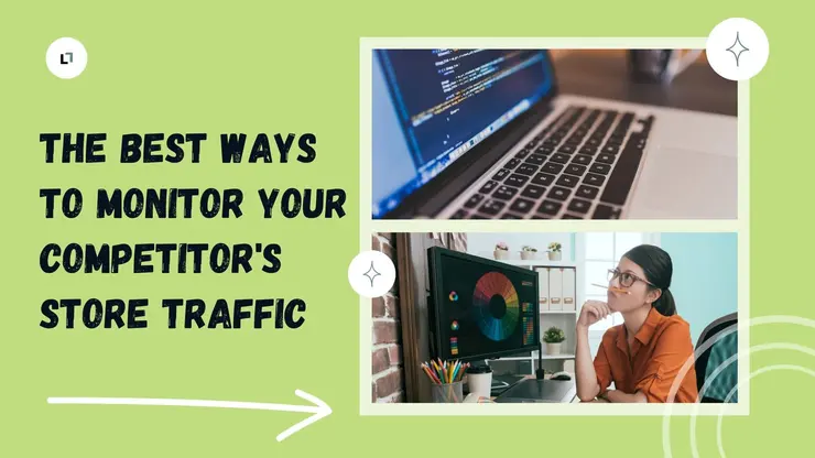 The Best Ways to Monitor Your Competitor's Store Traffic