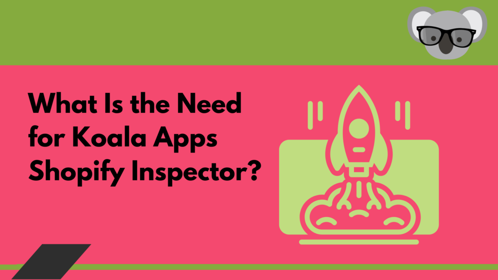 What Is the Need for Koala Apps Shopify Inspector