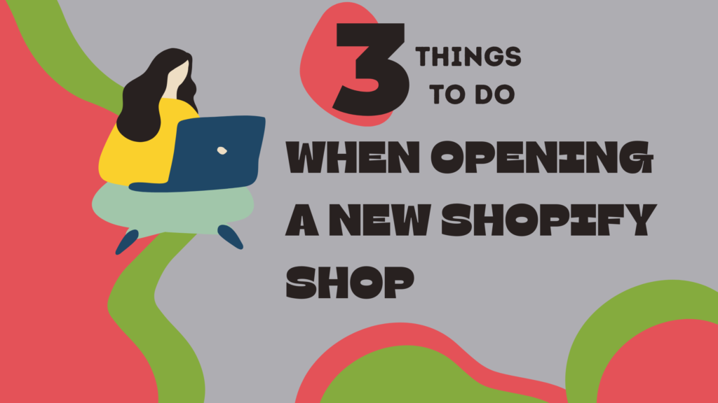 3 Things to Do When Opening a New Shopify Shop