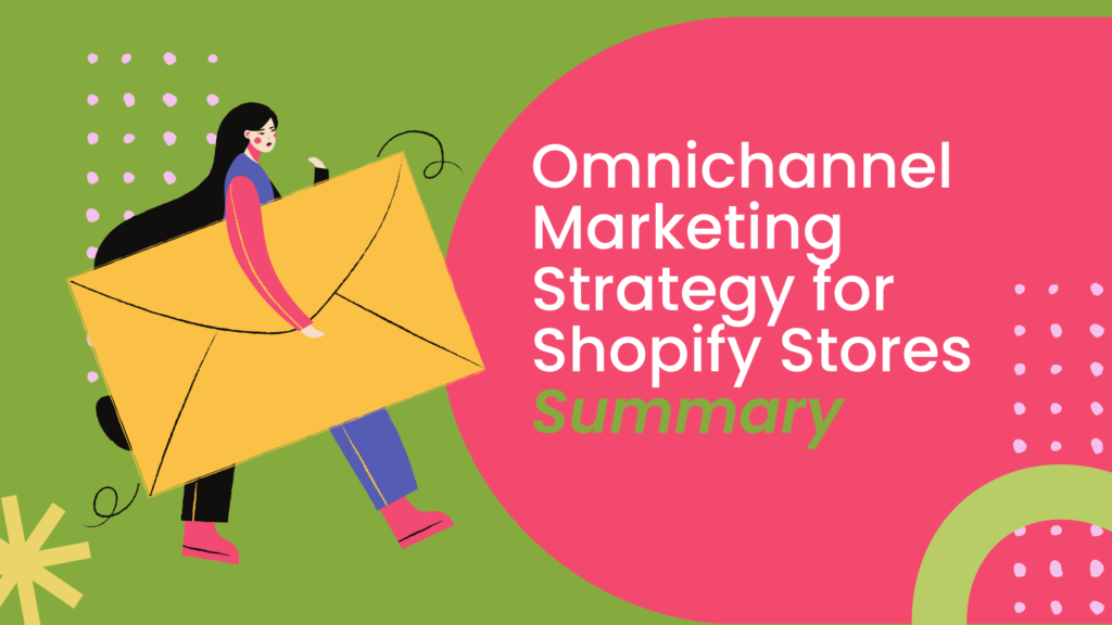Omnichannel Marketing Strategy for Shopify Stores Summary