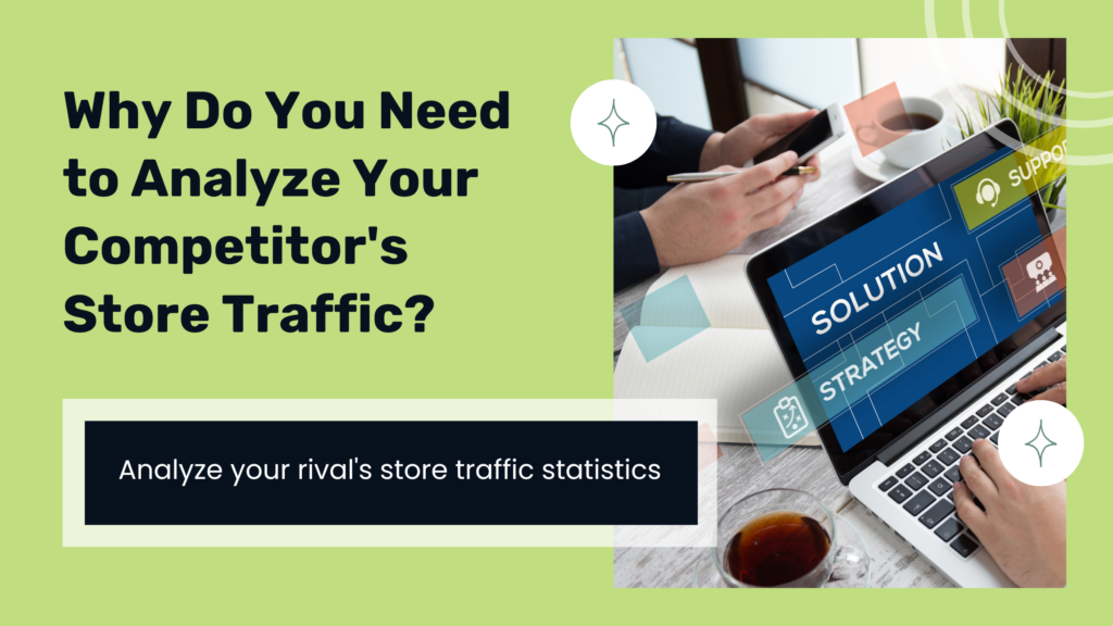 Why Do You Need to Analyze Your Competitor's Store Traffic