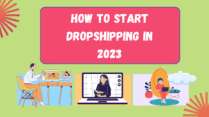 How to Start Dropshipping in 2023