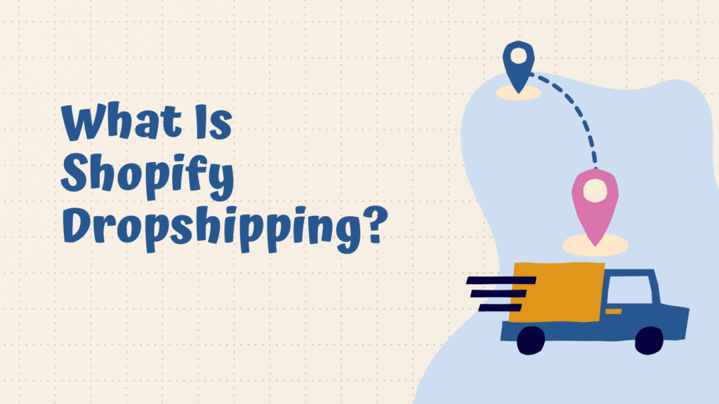 What Is Shopify Dropshipping