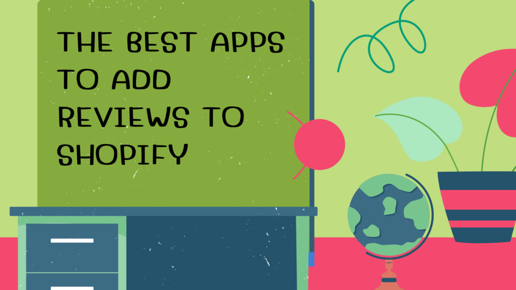 The Best Apps To Add Reviews To Shopify
