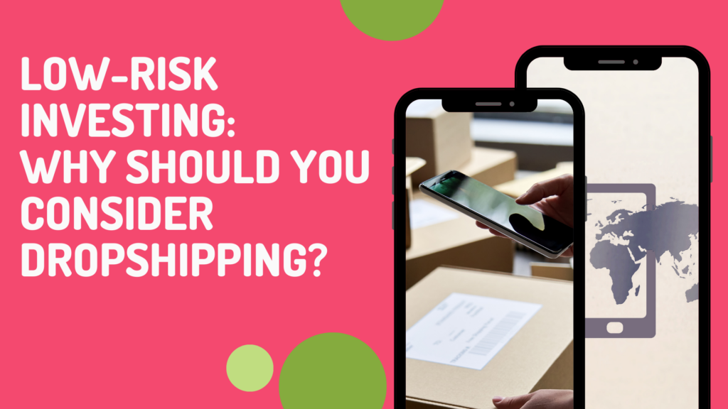 Low Risk Investing Why Should You Consider Dropshipping