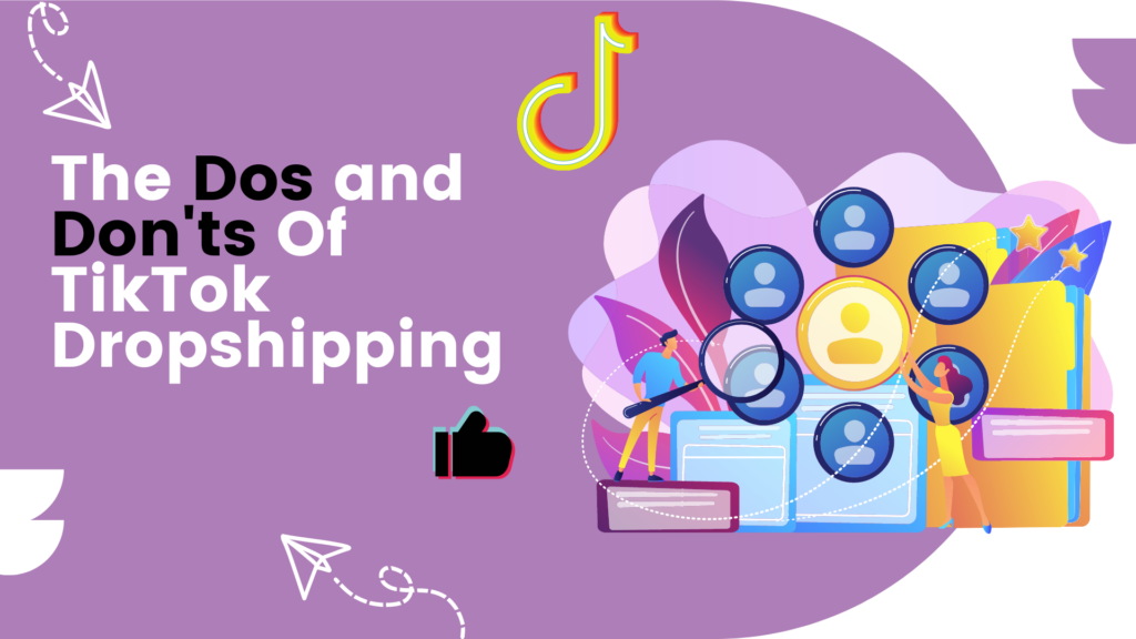 The Dos and Don'ts Of TikTok Dropshipping
