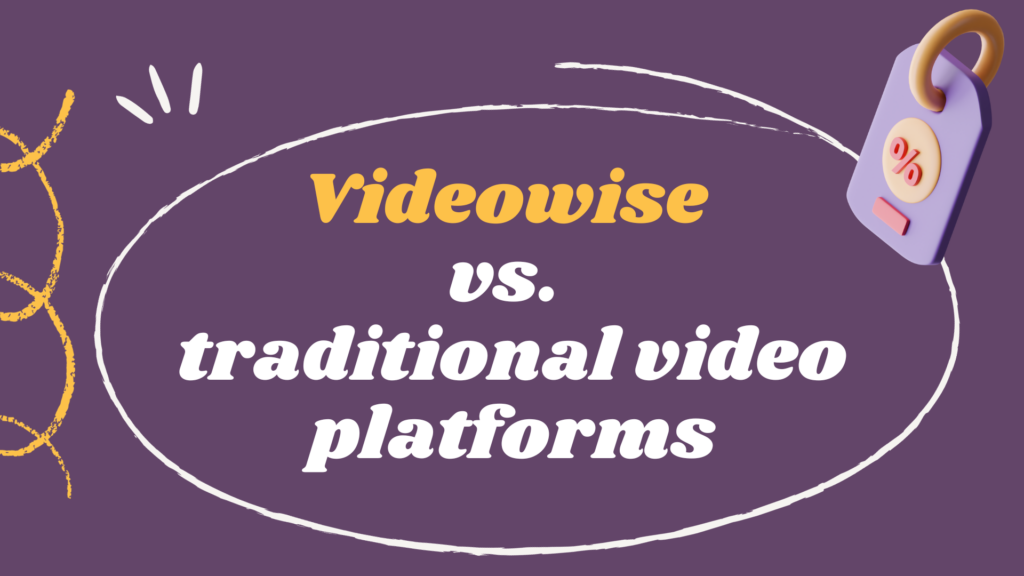 Videowise vs. traditional video platforms 