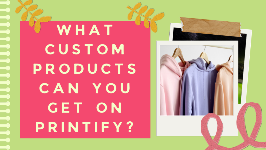 What custom products can you get on Printify POD
