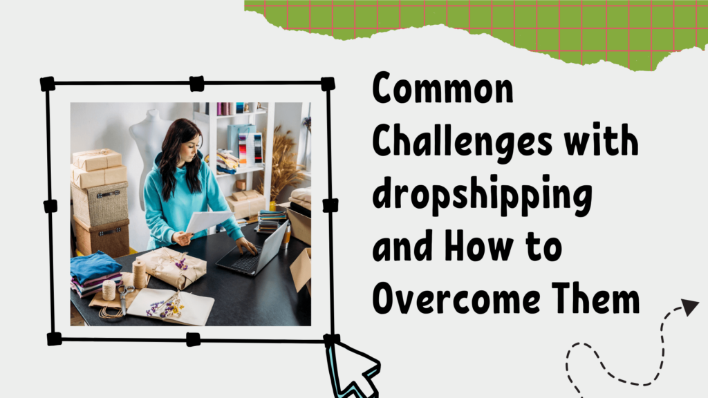 Common Challenges with dropshipping and How to Overcome Them