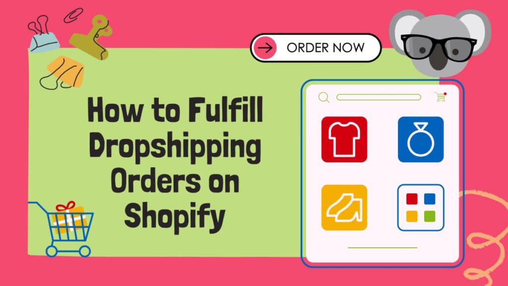 Koala branded image with the text how to fulfill dropshipping orders on Shopify
