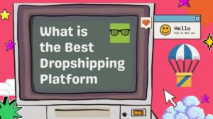 what is the best dropshipping platform