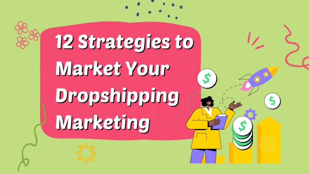 12 strategies to market your Dropshipping store