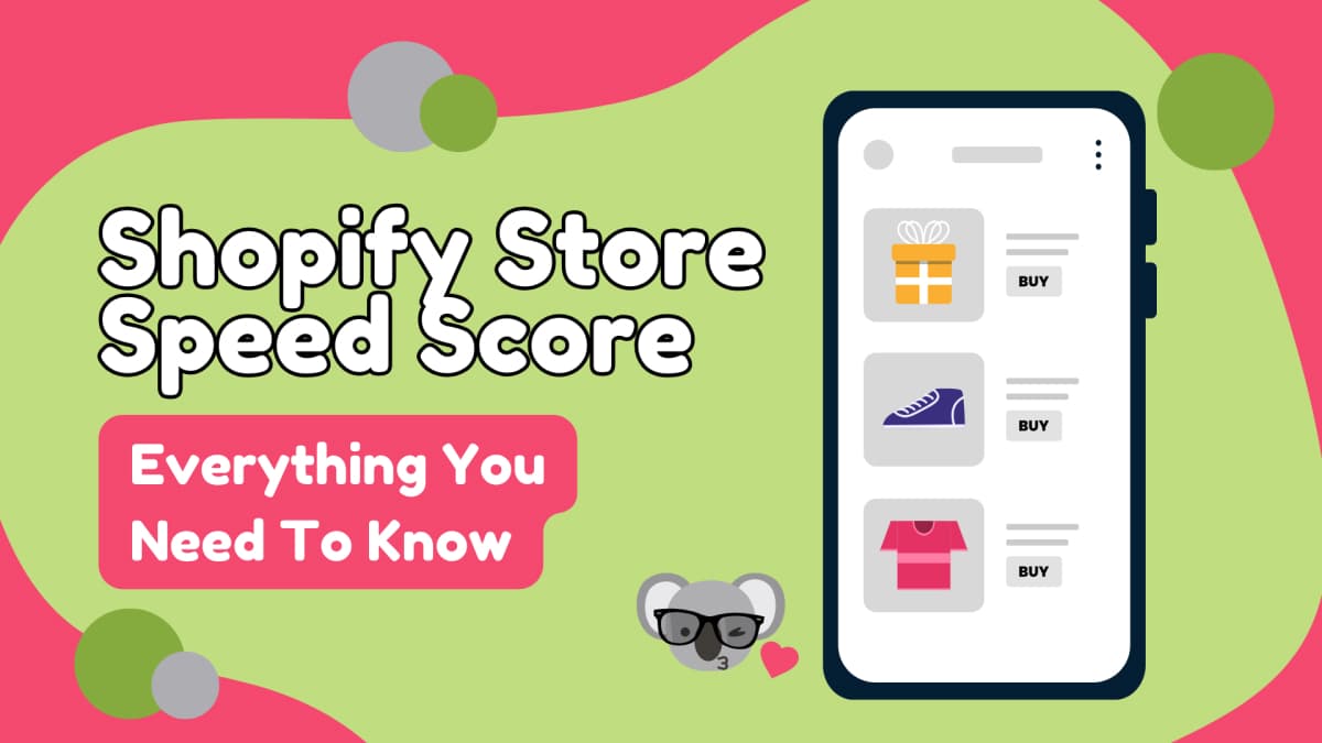 Red and green koala apps branded image with a mobile phone showing ecommerce products and the text "Shopify speed score. Everything you need to know"