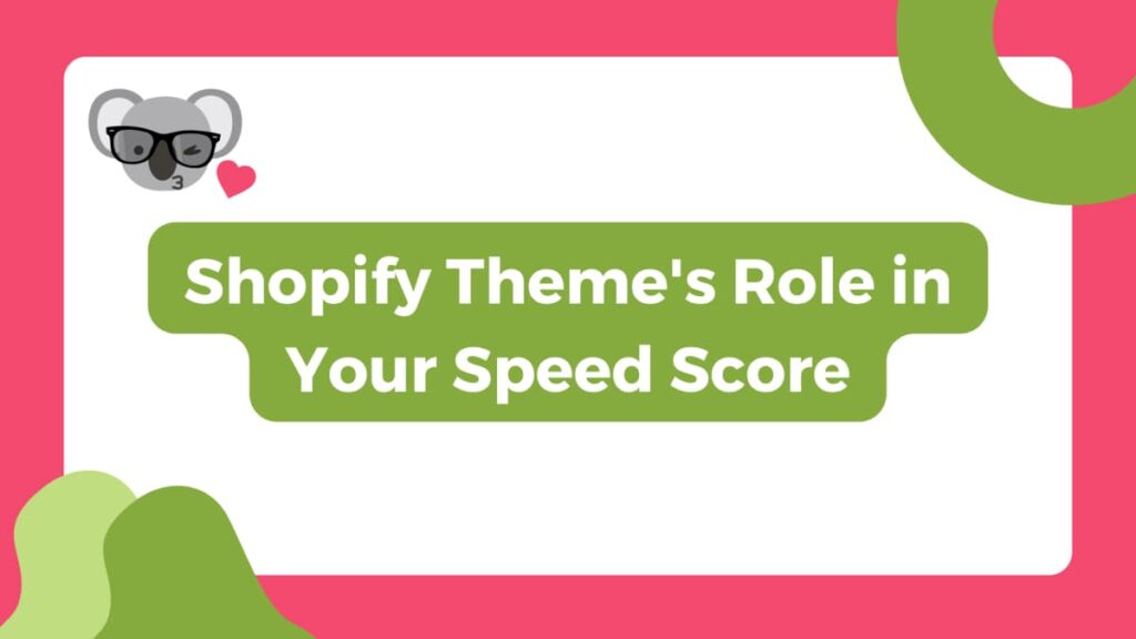 image with the title "Shopify Theme's Role in Your Speed Score". It features a speech bubble and a koala with a heart, against a green and pink background, suggesting a guide to the impact of themes on site speed.